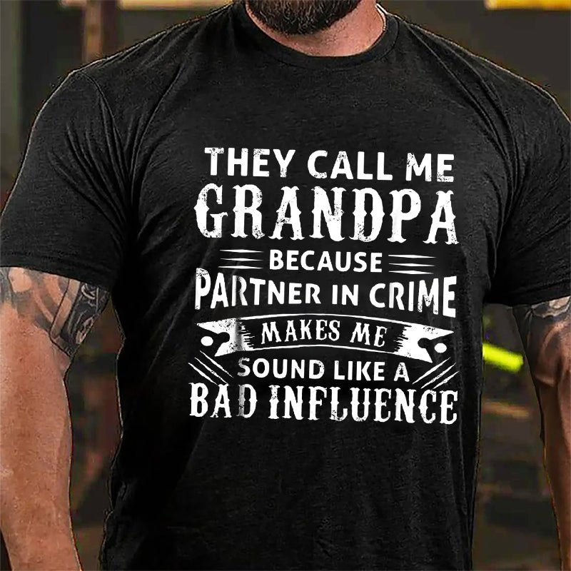 They Call Me Grandpa Because Partner In Crime Makes Me Sound Like A Bad Influence Men's Cotton T-shirt