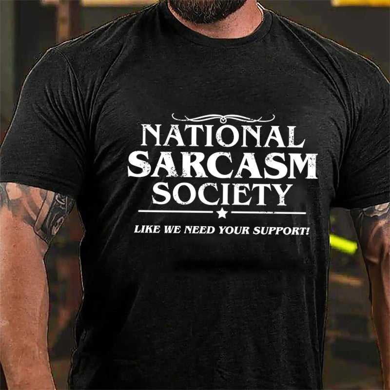 National Sacarsm Society Like We Need Your Support Cotton T-shirt