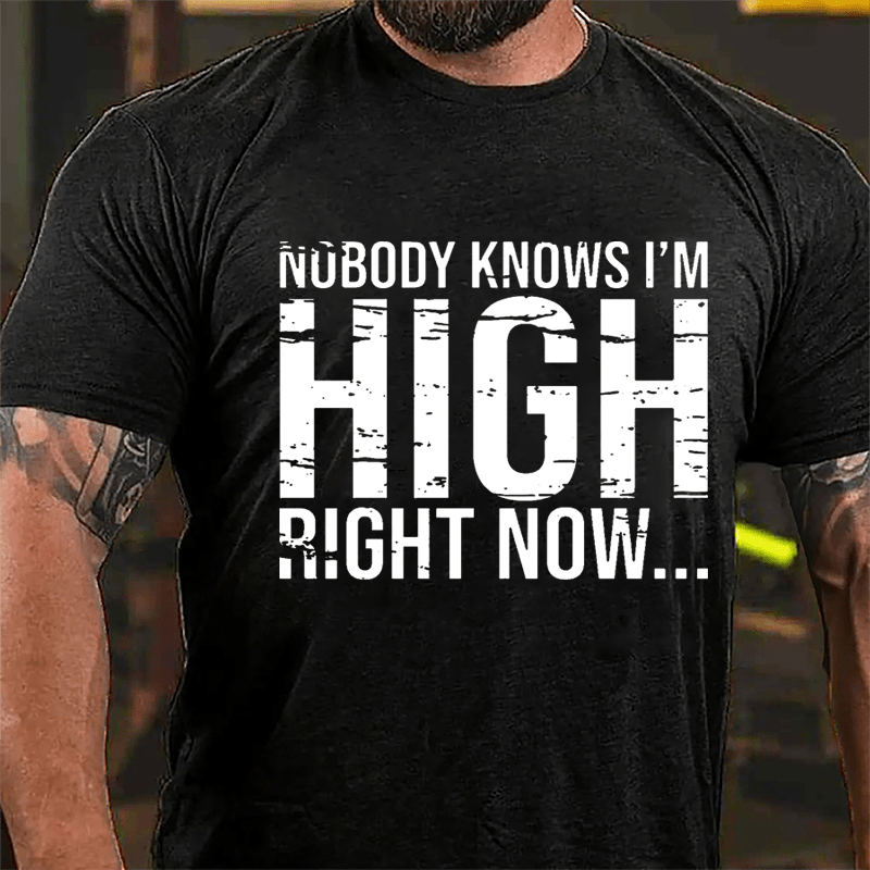 Nobody Knows I'm High Right Now Cotton T-shirt