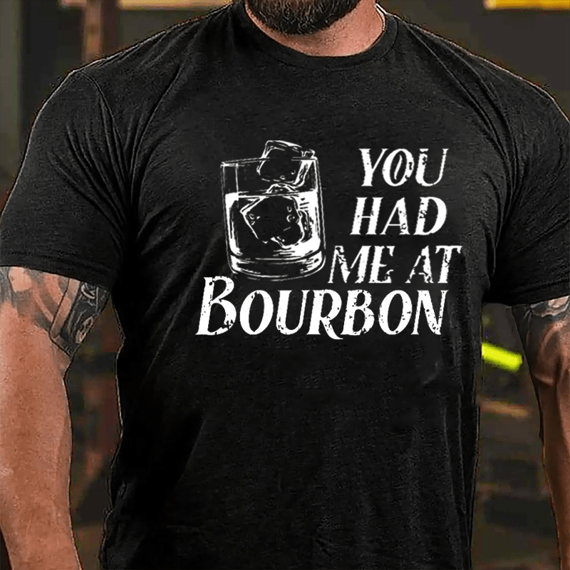 You Had Me At Bourbon Liquor Lovers Cotton T-shirt