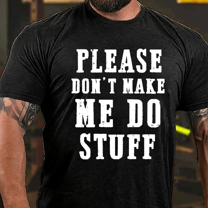 Please Don't Make Me Do Stuff Cotton T-shirt