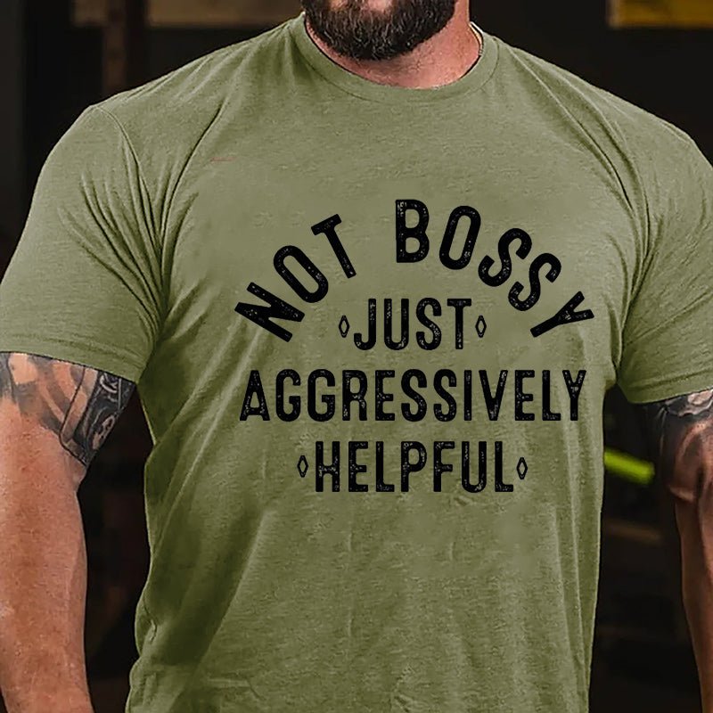 Not Bossy Just Aggressively Helpful Cotton T-shirt