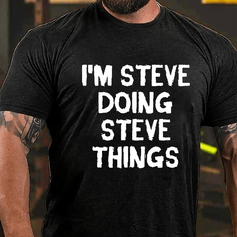 I'm Steve Doing Steve Things Cotton T-shirt