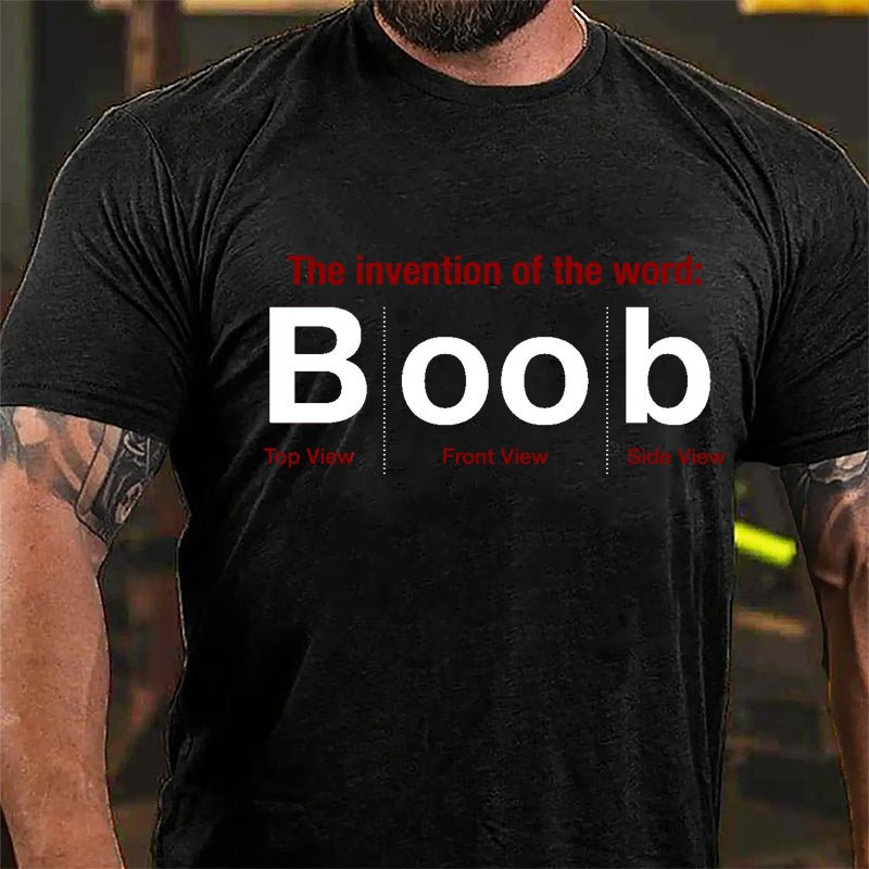 The Invention Of The Word Boob Top View Front View Side View Funny Cotton T-shirt