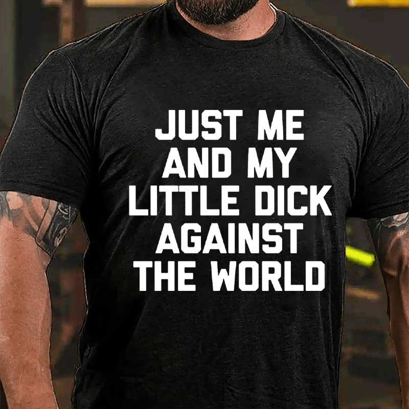 Just Me And My Little Dick Against The World Cotton T-shirt