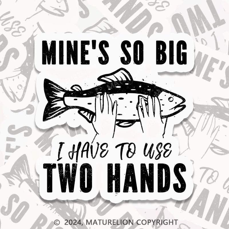 Maturelion Mine So Big It Takes Two Hands Sticker