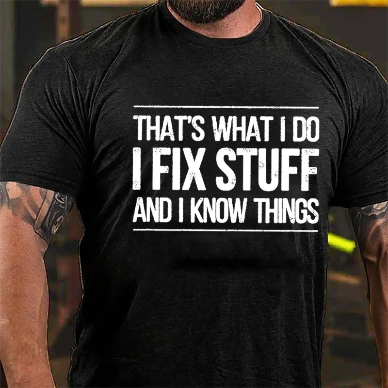 That's What I Do I Fix Stuff And I Know Things Men's Cotton T-shirt