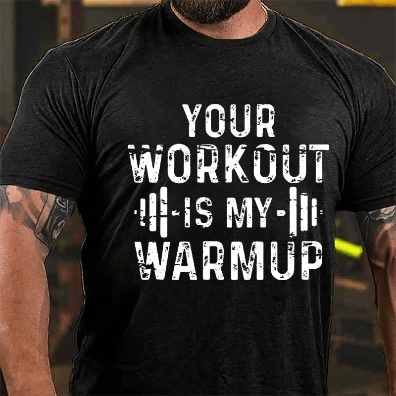 Your Work Out Is My Warmup Cotton T-shirt