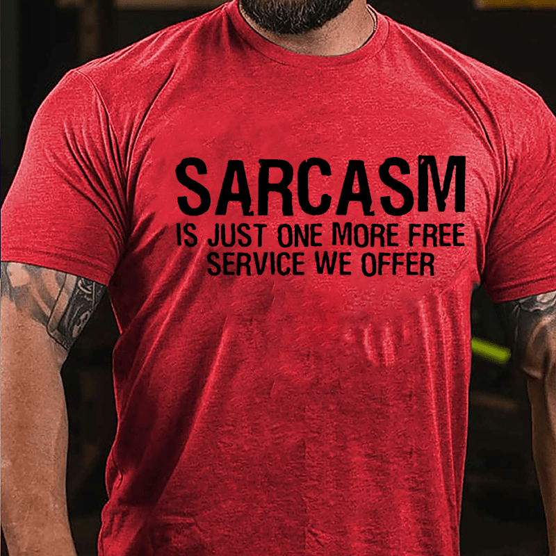 Sarcasm Is Just One More Free Service We Offer Cotton T-shirt