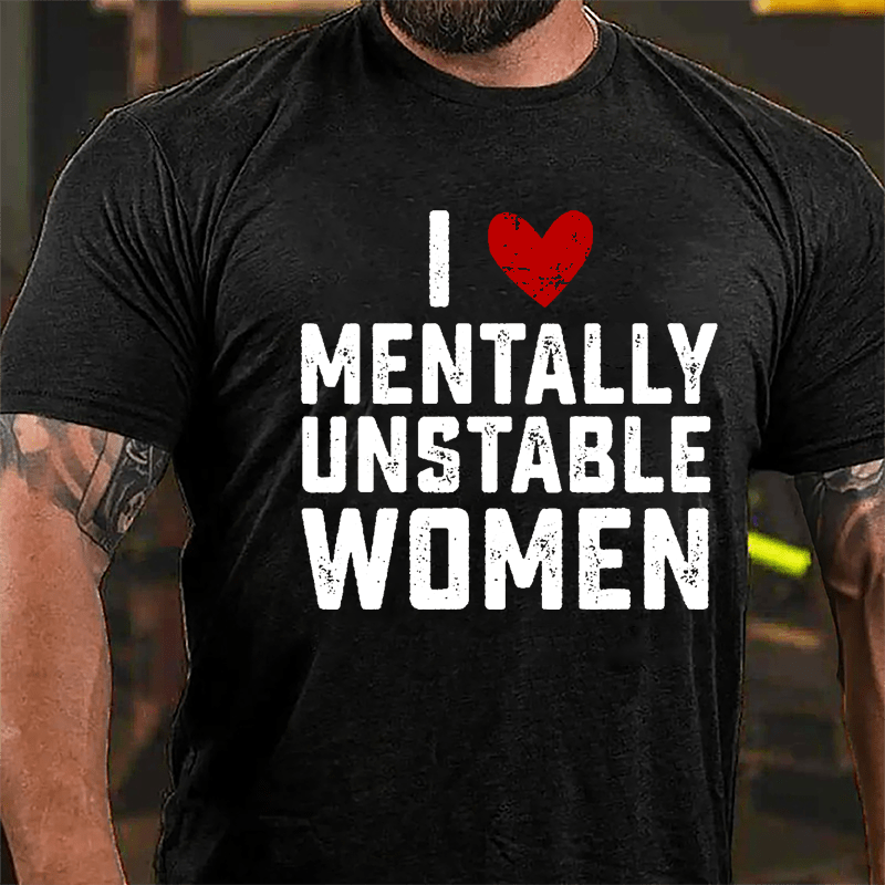 Maturelion I Love Mentally Unstable Women wife Cotton T-shirt