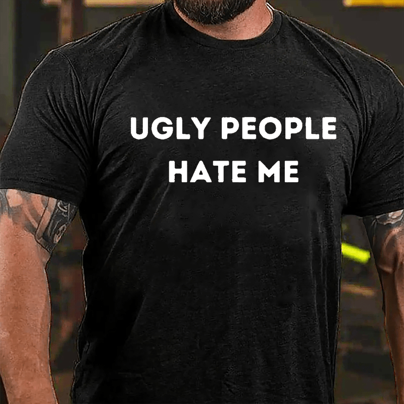 Ugly People Hate Me Cotton T-shirt