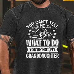 You Can't Tell Me What To Do You're Not My Granddaughter Vintage Washed Cotton T-shirt