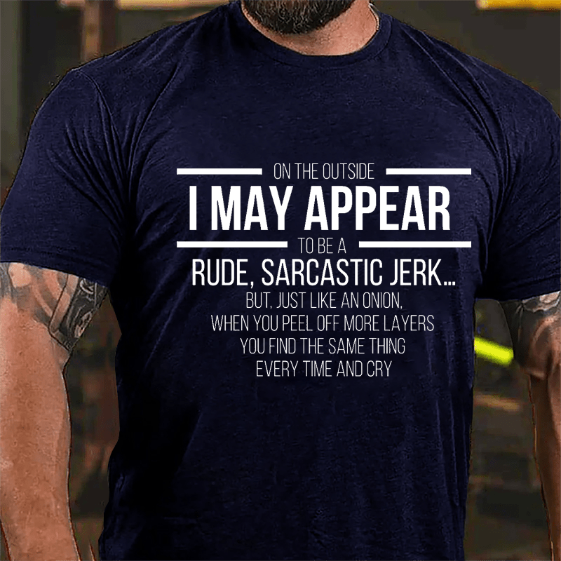 On The Outside I May Appear To Be A Rude Sarcastic Jerk Funny Cotton T-shirt