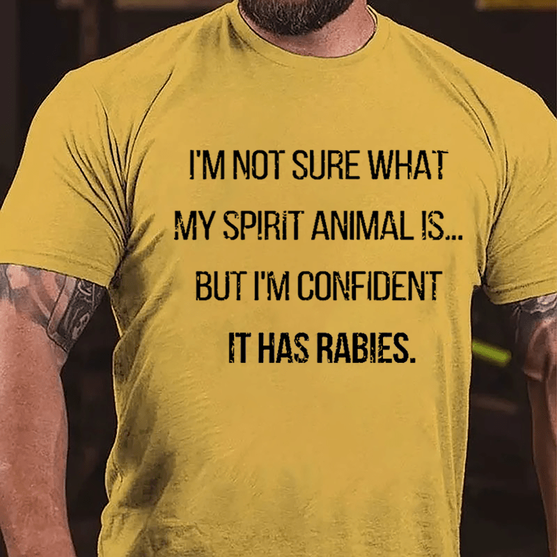 I'm Not Sure What My Spirit Animal Is But I'm Confident It Has Rabies Humor Cotton T-shirt