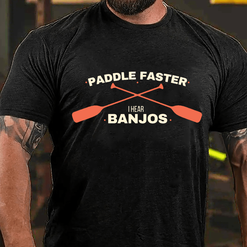 Paddle Faster I Hear Banjos Cotton T-shirt