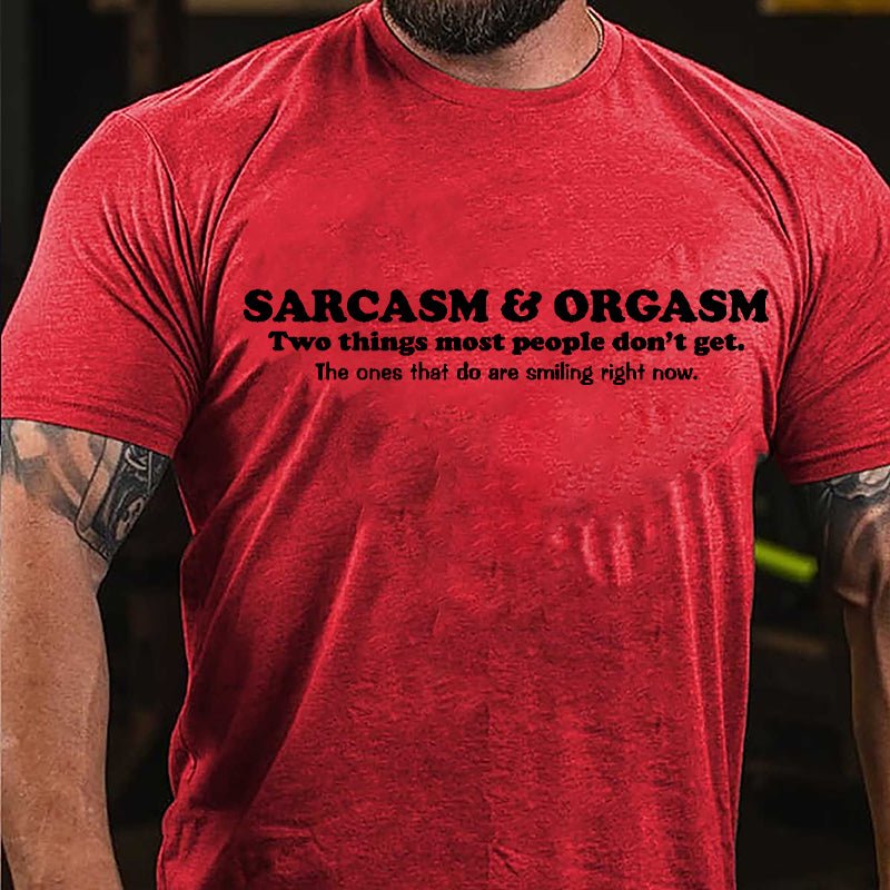 Sarcasm & Orgasm Two Things Most People Don't Get The Ones That Do Are Smiling Right Now Cotton T-shirt