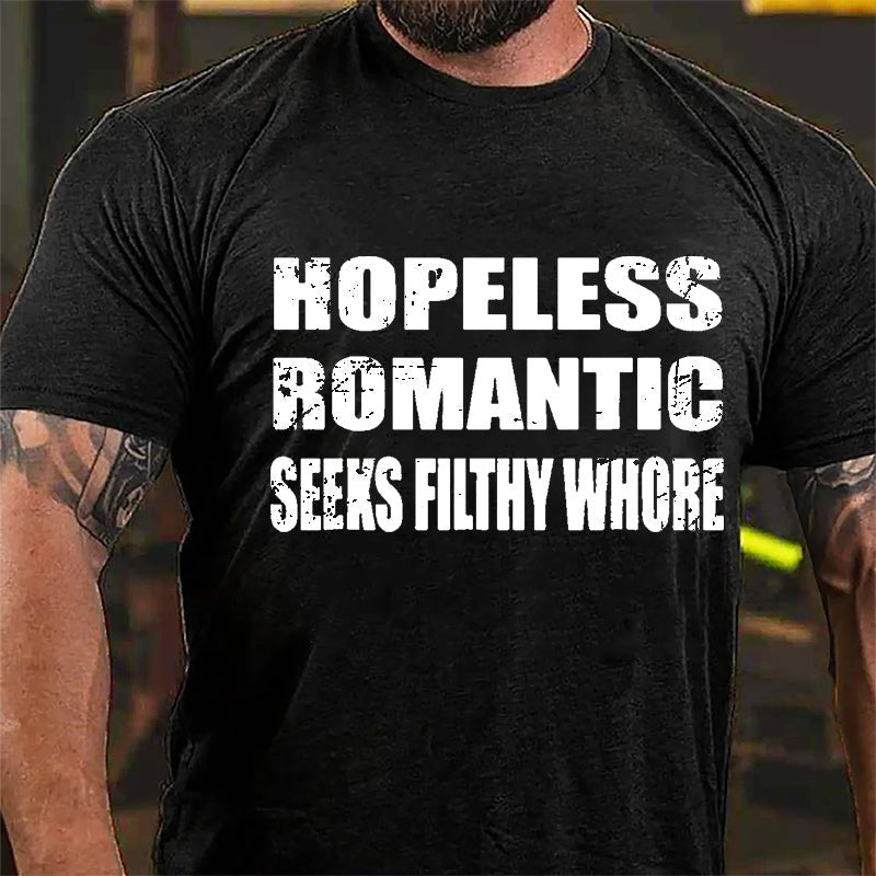 Hopeless Romantic Seeks Filthy Whore Cotton T-shirt