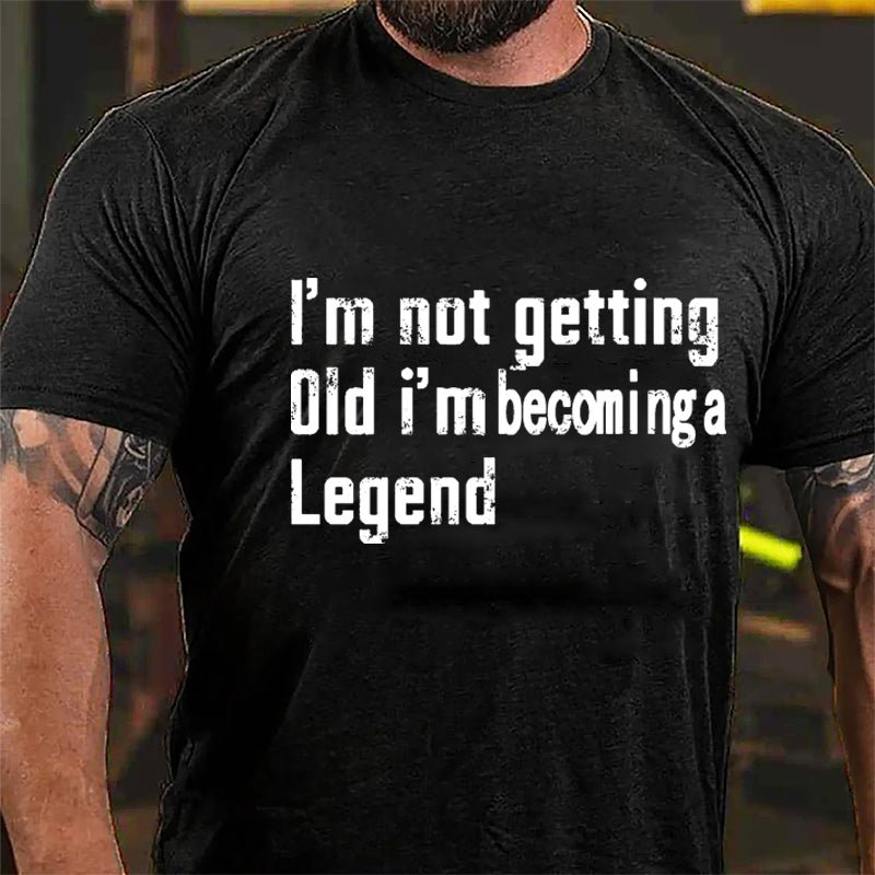 I'm Not Getting Old I'm Becoming A Legend Men's Cotton T-shirt