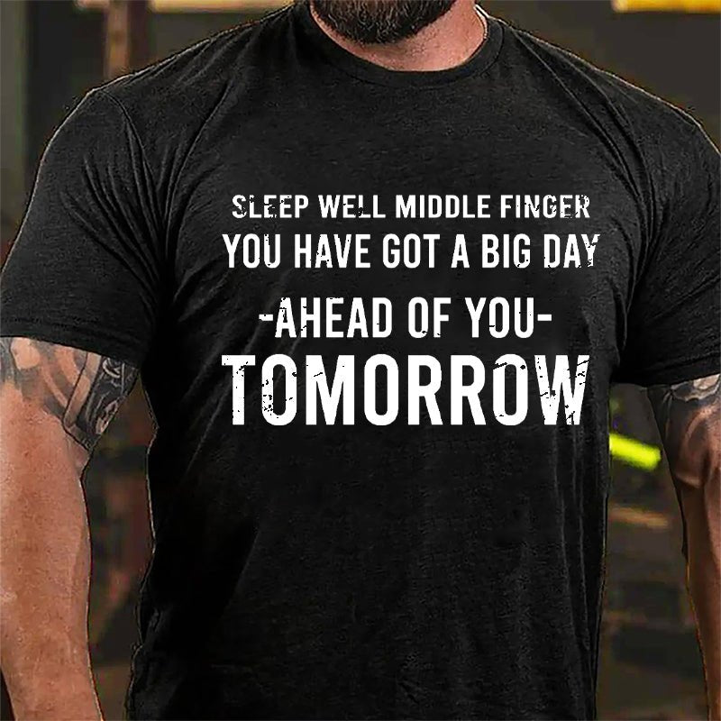 Sleep Well Middle Finger You Have Got A Big Day Ahead Of You Tomorrow Cotton T-shirt