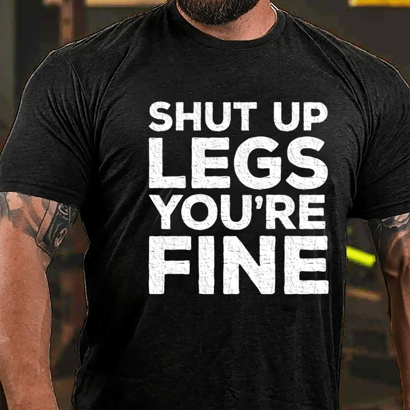 Shut Up Legs You're Fine Funny Fitness Cotton T-shirt