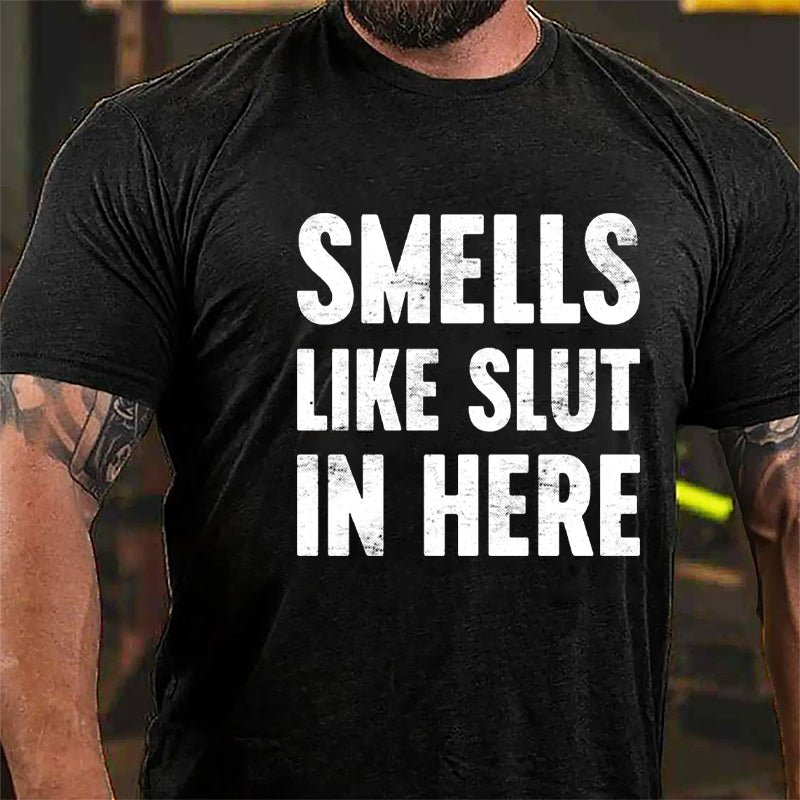 Smells Like Slut In Here Cotton T-shirt