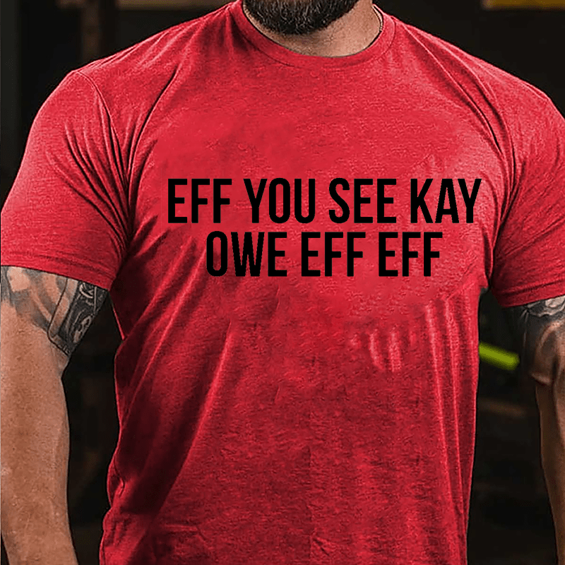 Eff You See Kay Owe Eff Eff Cotton T-shirt