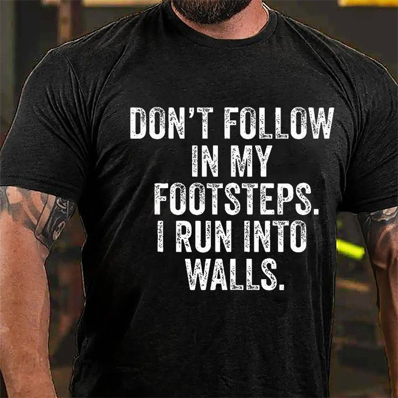 Don't Follow In My Footsteps I Run Into Walls Humorous Cotton T-shirt