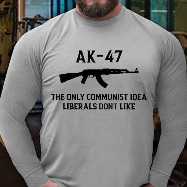 AK-47 The Only Communist Idea Liberals Don't Like Long Sleeve Shirt