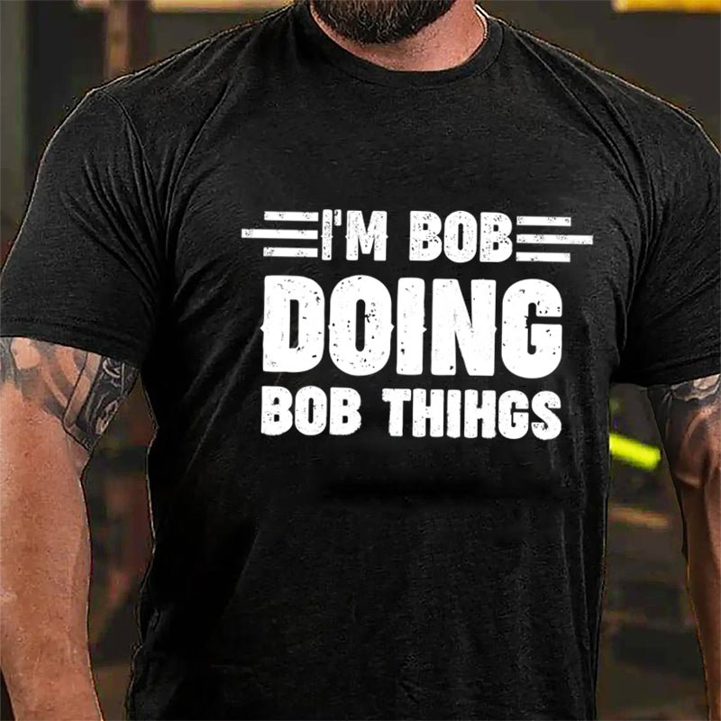 I'm Bob Doing Bob Things Cotton T-shirt