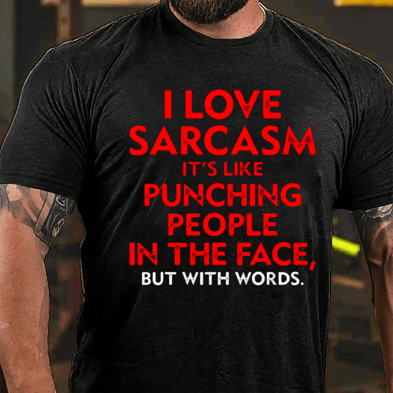 I Love Sarcasm It's Like Punching People In The Face But With Words Men's Cotton T-shirt