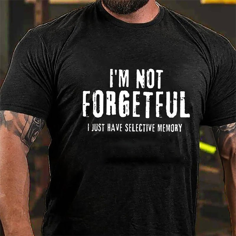 I'm Not Forgetful I Just Have Selective Memory Cotton T-shirt