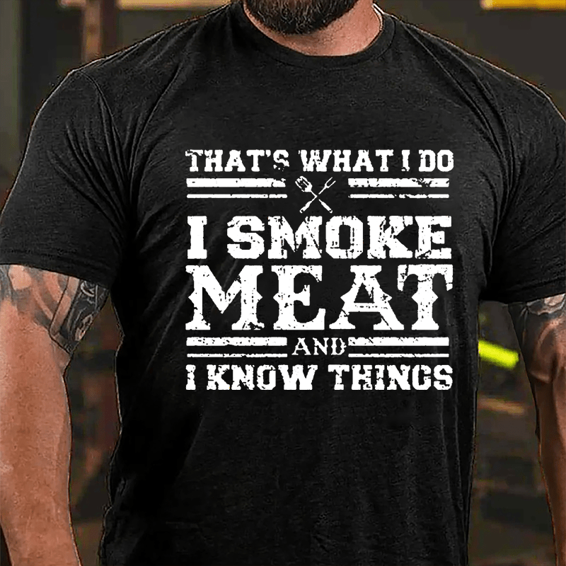 That's What I Do I Smoke Meat And I Know Things Funny Barbecue Cotton T-shirt