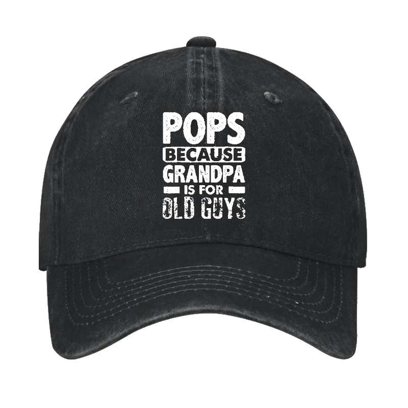 Pops Because Grandpa Is For Old Guys Cap