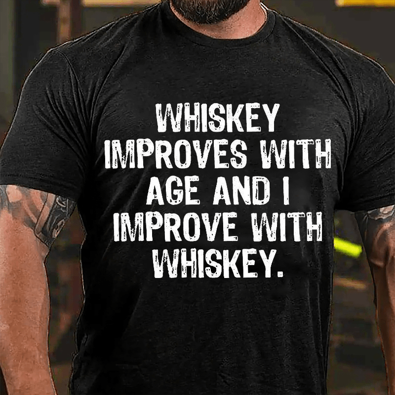 Whiskey Improves With Age And I Improve With Whiskey Cotton T-shirt