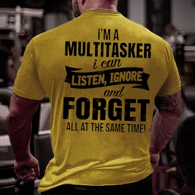 Men's I'm A Multitasker I Can Listen Ignore And Forget All At The Same Time Cotton T-shirt