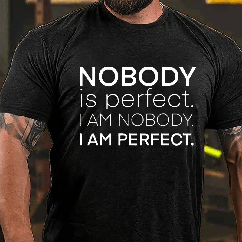 Nobody Is Perfect I Am Nobody I Am Perfect Cotton T-shirt