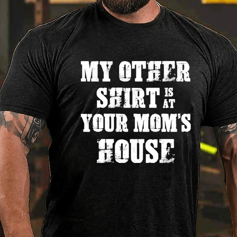 My Other Shirt Is At Your Mom's House Men's Cotton T-shirt