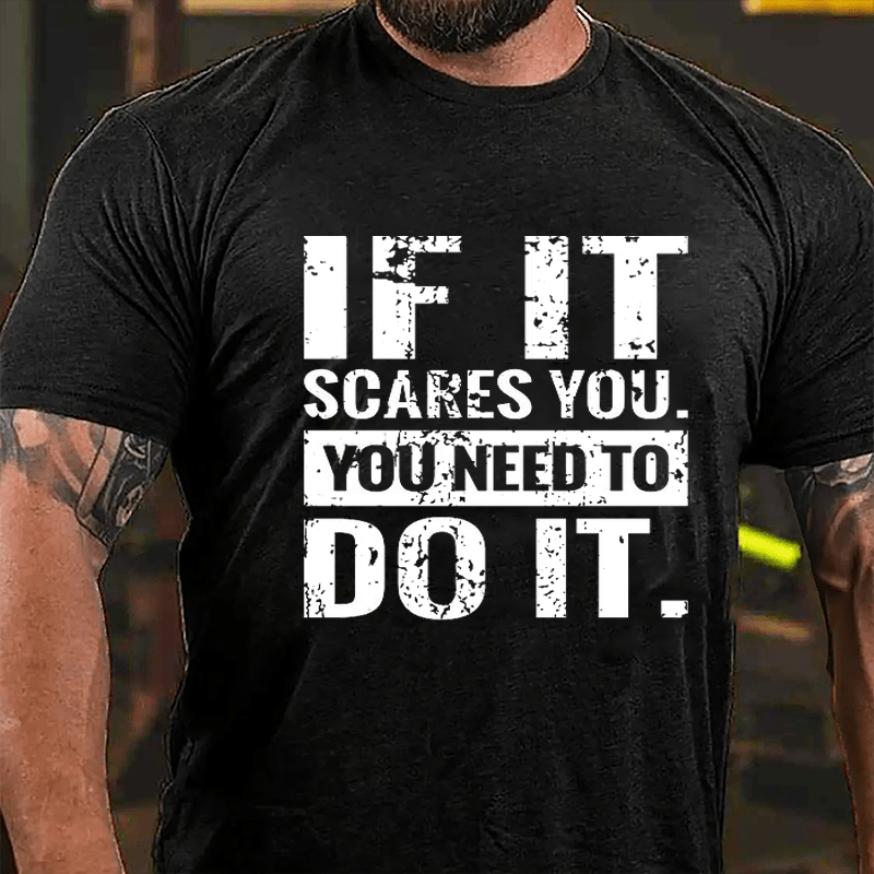 If It Scares You You Need To Do It Cotton T-shirt