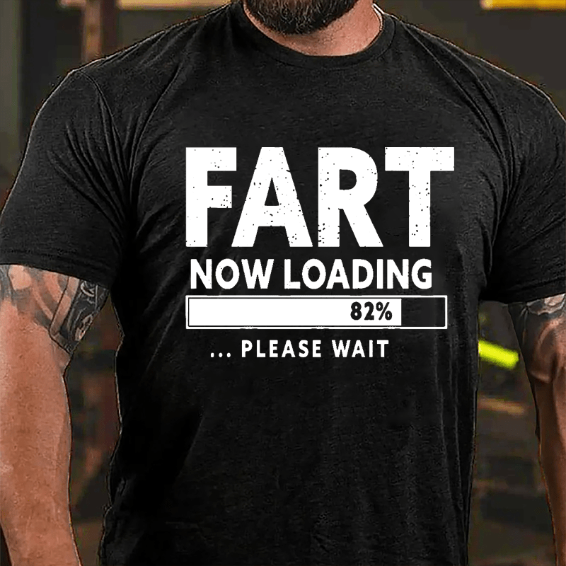 Fart Now Loading 82% Please Wait Cotton T-shirt