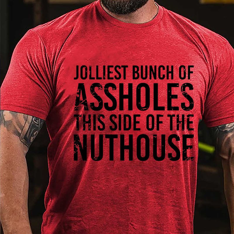 Jolliest Bunch Of Assholes This Side Of The Nuthouse Cotton T-shirt