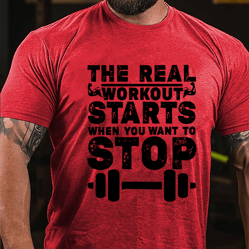 The Real Workout Starts When You Want To Stop Funny Workout Cotton T-shirt