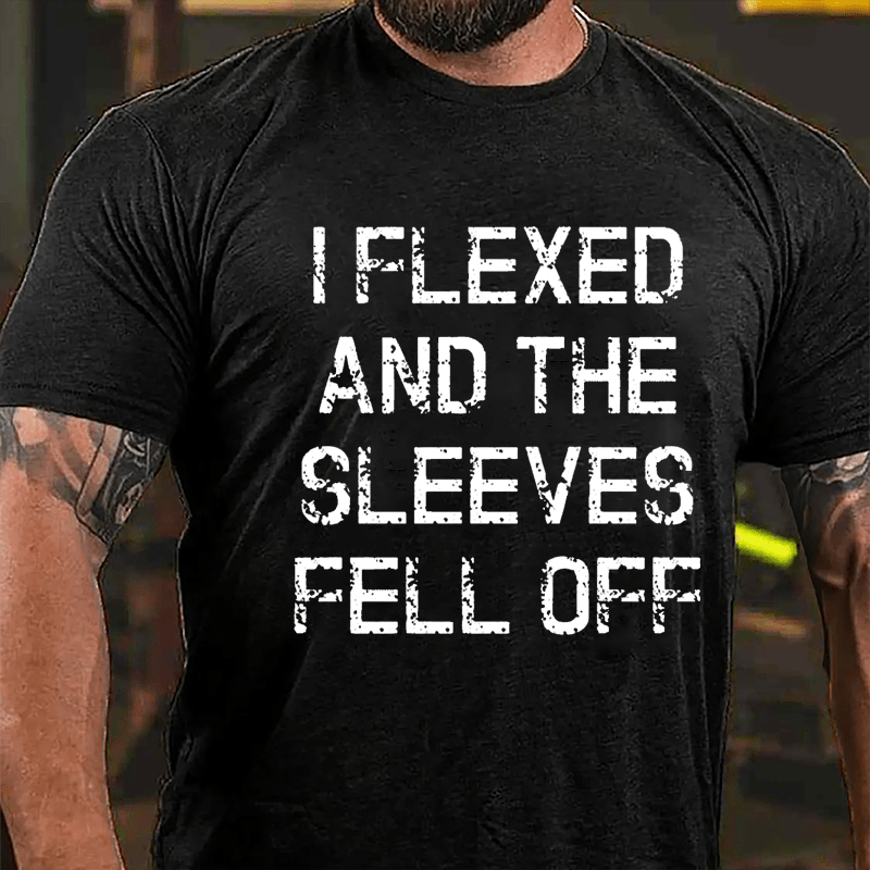 I Flexed And The Sleeves Fell Off Cotton T-shirt