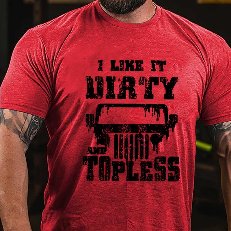 I Like It Dirty And Topless Cotton T-shirt