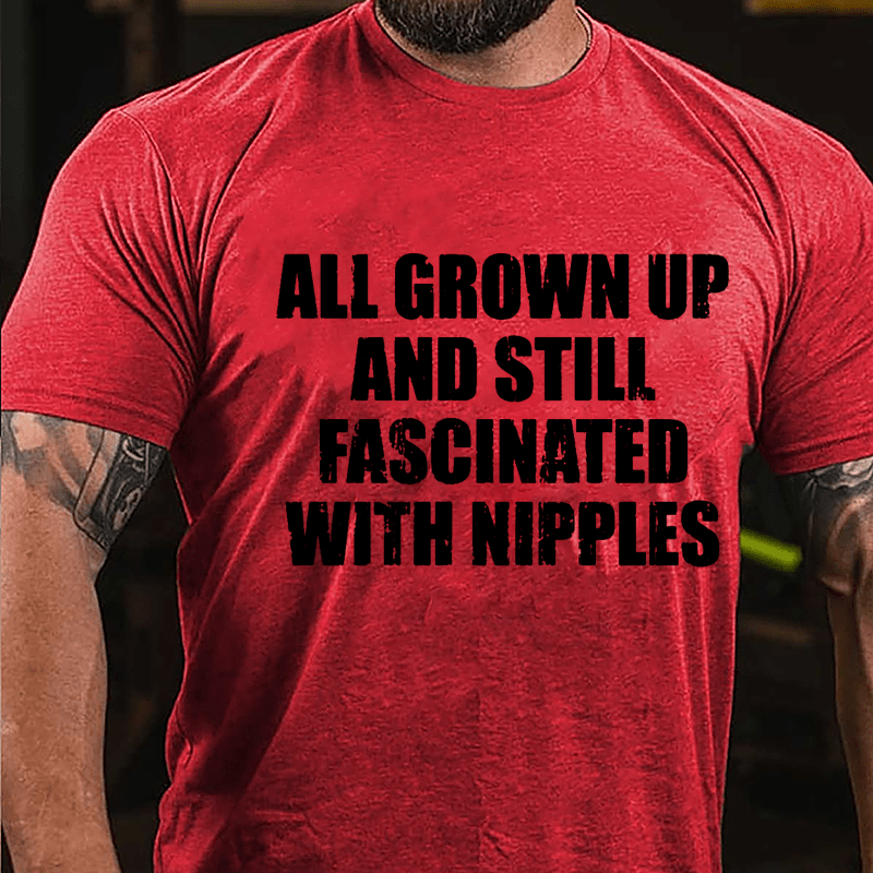 All Grown Up And Still Fascinated With Nipples Cotton T-shirt