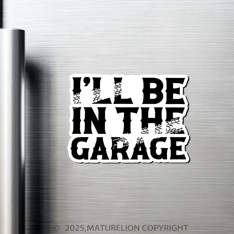 Maturelion I'll Be In The Garage Fridge Magnet