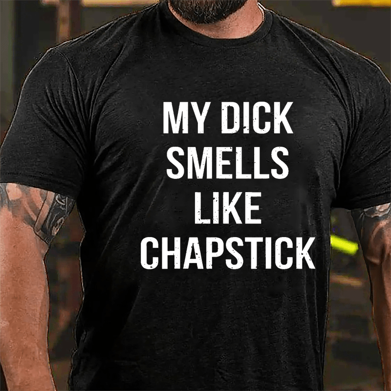 My Dick Smells Like Chapstick Cotton T-shirt