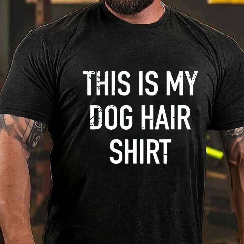 This Is My Dog Hair Shirt Cotton T-shirt