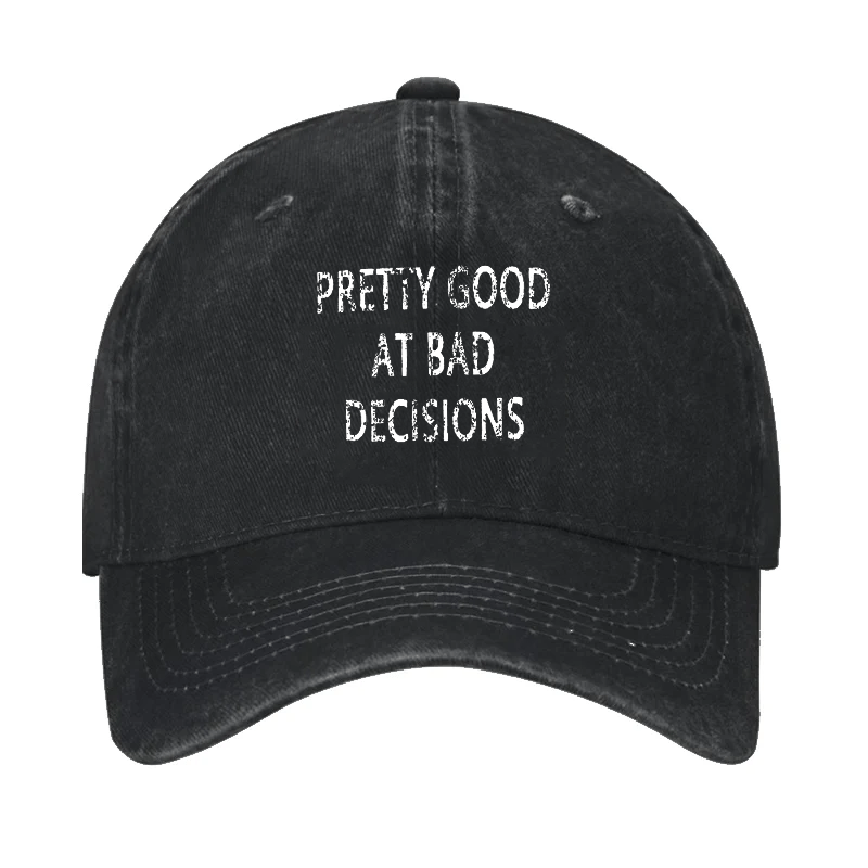 Pretty Good At Bad Decisions Cap