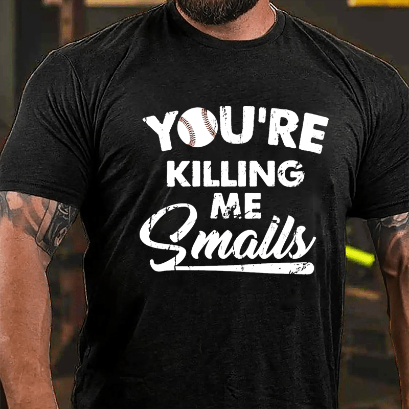 You're Killing Me Smalls Men's Cotton T-shirt