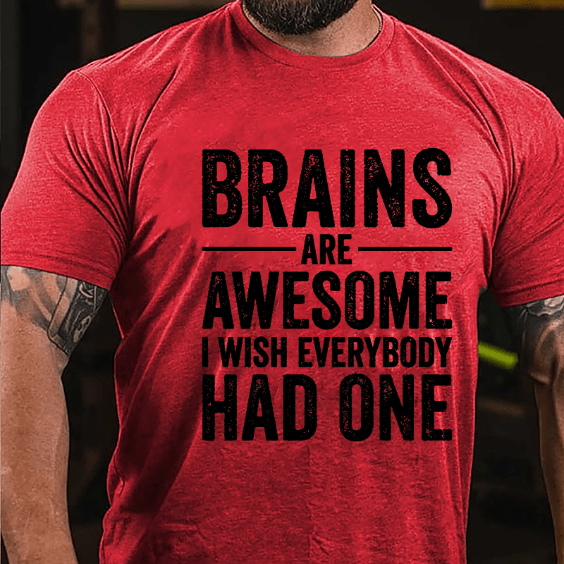 Brains Are Awesome I Wish Everybody Had One Funny Men's Cotton T-shirt